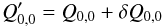 Mathematical equation: \begin{equation} Q'_{0,0} = Q_{0,0} +\delta Q_{0,0} \label{eq:perturbPTC} \end{equation}