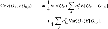 Mathematical equation: \begin{eqnarray} {\rm Cov}(Q_Y, \delta Q_{0,0}) && \simeq \frac{1}{4} {\rm Var}(Q_Y) \sum_X a^X_Y E[Q_X+Q_{0,0}] \notag\\ &&\quad + \frac{1}{4} \sum_{i,j} a^Y_{i,j} {\rm Var}(Q_Y) E[Q_{i,j}]. \end{eqnarray}