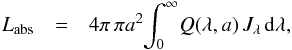 Mathematical equation: \appendix \setcounter{section}{1} \begin{eqnarray*} L_{\mathrm{abs}} &=& 4\pi\,\pi a^2 \!\int_{0}^{\infty} \!Q(\lambda,a)\,J_{\lambda}\,\mathrm{d}\lambda, \end{eqnarray*}