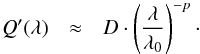 Mathematical equation: \appendix \setcounter{section}{1} \begin{eqnarray*} Q^{\prime}(\lambda)&\approx& D\cdot \left(\frac{\lambda}{\lambda_0}\right)^{-p}\cdot \end{eqnarray*}