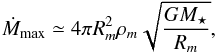 Mathematical equation: \begin{equation} \dot{M}_\mathrm{max}\simeq 4\pi R_m^2 \rho_m\sqrt{\frac{G M_\star}{R_m}}, \end{equation}