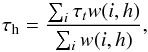 Mathematical equation: \begin{equation} \tau_{\rm h}=\frac{\sum_{i}\tau_tw(i,h)}{\sum_{i}w(i,h)}, \end{equation}