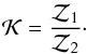 Mathematical equation: \begin{equation} {\cal K}=\frac{{\cal Z}_1}{{\cal Z}_2}\cdot \end{equation}
