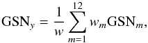 Mathematical equation: \begin{eqnarray} {\rm GSN}_{y}=\frac{1}{w}\sum_{m=1}^{12}{w_{m}{\rm GSN}_m}, \end{eqnarray}