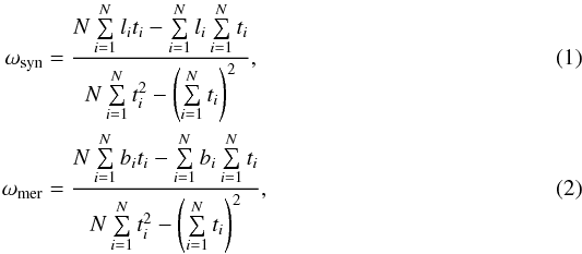 Mathematical equation: \begin{eqnarray} \omega_{\rm syn}&=& \frac{N\sum\limits^{N}_{i=1} l_{i}t_{i} - \sum\limits^{N}_{i=1} l_{i}\sum\limits^{N}_{i=1} t_{i}}{N\sum\limits^{N}_{i=1} t^{2}_{i}-\left(\sum\limits^{N}_{i=1} t_{i}\right)^{2}}, \\ \omega_{\rm mer}&=& \frac{N\sum\limits^{N}_{i=1} b_{i}t_{i} - \sum\limits^{N}_{i=1} b_{i}\sum\limits^{N}_{i=1} t_{i}}{N\sum\limits^{N}_{i=1} t^{2}_{i}-\left(\sum\limits^{N}_{i=1} t_{i}\right)^{2}}, \end{eqnarray}