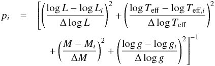 Mathematical equation: \begin{eqnarray} p_{i}&=&\left[\left(\frac{\log{L}-\log{L_i}}{\Delta\log{L}}\right)^2+\left(\frac{\log{T_\mathrm{eff}}-\log{T_{\mathrm{eff,}i}}}{\Delta\log{T_{\mathrm{eff}}}}\right)^2\nonumber \right.\\ &&\left.\quad +\left(\frac{M-M_i}{\Delta M}\right)^2+ \left(\frac{\log{g}-\log{g_i}}{\Delta\log{g}}\right)^2\right]^{-1} \end{eqnarray}