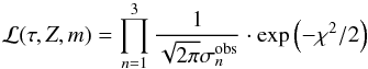 Mathematical equation: \begin{equation} \mathcal{L}(\tau, Z, m)=\prod_{n=1}^3\frac{1}{\sqrt{2\pi}\sigma_n^{\mathrm{obs}}}\cdot\exp\left(-\chi^2/2\right) \label{eq:likelihood} \end{equation}