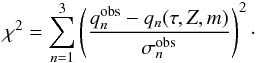 Mathematical equation: \begin{equation} \chi^2=\sum_{n=1}^3\left(\frac{q_n^{\mathrm{obs}}-q_n(\tau,Z,m)}{\sigma_n^{\mathrm{obs}}}\right)^2\cdot \label{eq:chiquadro} \end{equation}