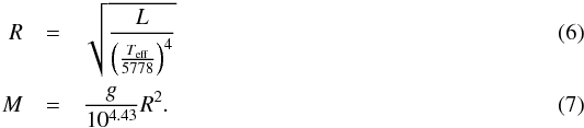 Mathematical equation: \begin{eqnarray} \label{eq:radius} R&=&\sqrt{\frac{L}{\left(\frac{T_{\mathrm{eff}}}{5778}\right)^4}} \\ \label{eq:mass} M&=&\frac{g}{10^{4.43}}R^2. \end{eqnarray}