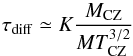 Mathematical equation: \begin{equation} \tau_{\mathrm{diff}}\simeq K\frac{M_{\mathrm{CZ}}}{MT_{\mathrm{CZ}}^{3/2}} \label{eq:diffusion} \end{equation}