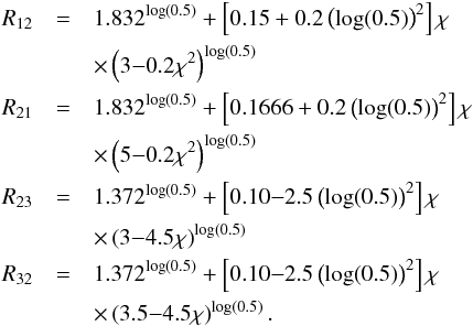 Mathematical equation: \appendix \setcounter{section}{1} \begin{eqnarray} R_{12} &=& 1.832^{\log(0.5)}+ \left[0.15+0.2\left(\log(0.5)\right)^2\right]\chi \nonumber \\ &&\times \left(3{-}0.2\chi^2\right)^{\log(0.5)} \nonumber \\ R_{21} &=& 1.832^{\log(0.5)}+ \left[0.1666+0.2\left(\log(0.5)\right)^2\right]\chi \nonumber \\ &&\times \left(5{-}0.2\chi^2\right)^{\log(0.5)} \nonumber \\ R_{23} &=& 1.372^{\log(0.5)}+ \left[0.10{-}2.5\left(\log(0.5)\right)^2\right]\chi \nonumber \\ &&\times \left(3{-}4.5\chi\right)^{\log(0.5)} \nonumber \\ R_{32} &=& 1.372^{\log(0.5)}+ \left[0.10{-}2.5\left(\log(0.5)\right)^2\right]\chi \nonumber \\ &&\times \left(3.5{-}4.5\chi\right)^{\log(0.5)}. \end{eqnarray}