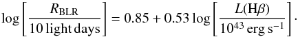 \begin{equation} \log \left[\frac{R_{\rm BLR}}{\rm 10\,light\,days}\right] = 0.85 + 0.53\log \left[\frac{L({\rm H\beta})}{10^{43}\,\rm erg\,s^{-1}}\right]\cdot \label{eq:sizeblr}\vspace*{1mm} \end{equation}