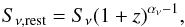 \begin{equation} S_{\rm \nu,rest}=S_{\rm \nu}(1+z)^{\alpha_{\nu}-1}, \end{equation}