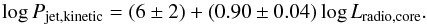 \begin{equation} \log P_{\rm jet,kinetic} = (6\pm2) + (0.90\pm 0.04)\log L_{\rm radio,core}. \end{equation}