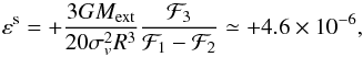 Mathematical equation: \begin{eqnarray} \label{eq:eps-f-value} \varepsilon^\mathrm s=+\frac{3GM_\mathrm{ext}}{20\sigma_v^2R^3}\frac{\mathcal F_3}{\mathcal F_1-\mathcal F_2}\simeq+ 4.6\times10^{-6}, \end{eqnarray}