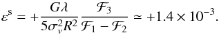 Mathematical equation: \begin{eqnarray} \label{eq:eps-f-linear} \varepsilon^\mathrm s=+\frac{G\lambda}{5\sigma_v^2R^2}\frac{\mathcal F_3}{\mathcal F_1-\mathcal F_2} \simeq+1.4\times10^{-3}. \end{eqnarray}