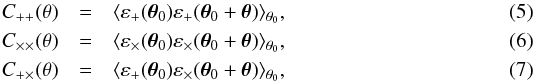 Mathematical equation: \begin{eqnarray} \label{eq:C1} C_{++}(\theta)&=&\langle\varepsilon_+(\boldsymbol\theta_0)\varepsilon_+(\boldsymbol\theta_0 +\boldsymbol\theta)\rangle_{\theta_0},\\ \label{eq:C2} C_{\times\times}(\theta)&=&\langle\varepsilon_\times(\boldsymbol\theta_0) \varepsilon_\times(\boldsymbol\theta_0 +\boldsymbol\theta)\rangle_{\theta_0},\\ \label{eq:C12} C_{+\times}(\theta)&=&\langle\varepsilon_+(\boldsymbol\theta_0) \varepsilon_\times(\boldsymbol\theta_0 +\boldsymbol\theta)\rangle_{\theta_0}, \end{eqnarray}