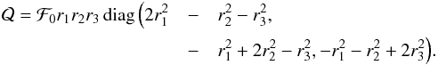 Mathematical equation: \appendix \setcounter{section}{1} \begin{eqnarray} \mathcal Q= \mathcal F_0 r_1r_2r_3\mathop{\mathrm{diag}}\Big(2r_1^2&-&r_2^2-r_3^2,\nonumber\\ &-&r_1^2+2r_2^2-r_3^2,-r_1^2-r_2^2+2r_3^2\Big). \end{eqnarray}