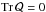 Mathematical equation: \hbox{$\mathop{\mathrm{Tr}}\mathcal Q=0$}