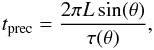 Mathematical equation: \appendix \setcounter{section}{1} \begin{eqnarray} t_\mathrm{prec}=\frac{2\pi L\sin(\theta)}{\tau(\theta)}, \end{eqnarray}