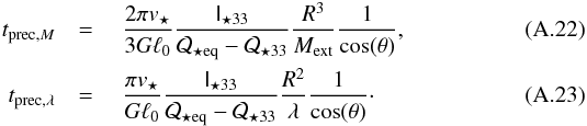 Mathematical equation: \appendix \setcounter{section}{1} \begin{eqnarray} t_{\mathrm{prec,}M}&={}&\frac{2\pi v_\star}{3G\ell_0}\frac{\tens I_{\star33}}{\mathcal Q_{\star\mathrm{eq}}-\mathcal Q_{\star33}}\frac{R^3}{M_\mathrm{ext}}\frac1{\cos(\theta)},\\ t_\mathrm{prec,\lambda}&={}&\frac{\pi v_\star}{G\ell_0}\frac{\tens I_{\star33}}{\mathcal Q_{\star\mathrm{eq}}-\mathcal Q_{\star33}}\frac{R^2}\lambda\frac1{\cos(\theta)}\cdot \end{eqnarray}