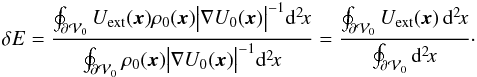 Mathematical equation: \appendix \setcounter{section}{2} \begin{eqnarray} \label{eq:delta-E} \delta E=\frac{\oint_{\partial\mathcal V_0}U_\mathrm{ext}(\vec x)\rho_0(\vec x)\bigl|\nabla U_0(\vec x)\bigr|^{-1}\mathrm d^2\!x}{\oint_{\partial\mathcal V_0} \rho_0(\vec x) \bigl|\nabla U_0(\vec x)\bigr|^{-1}\mathrm d^2\!x} = \frac{\oint_{\partial\mathcal V_0}U_\mathrm{ext}(\vec x)\,\mathrm d^2\!x}{\oint_{\partial\mathcal V_0}\mathrm d^2\!x}\cdot \end{eqnarray}