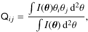 Mathematical equation: \begin{eqnarray} \label{eq:luminous-quadrupole} \tens Q_{ij}=\frac{\int I(\boldsymbol \theta)\theta_i\theta_j\,\mathrm d^2\theta}{\int I(\boldsymbol \theta)\,\mathrm d^2\theta}, \end{eqnarray}