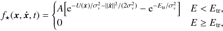Mathematical equation: \begin{eqnarray} f_\star(\vec x,\vec{\dot x},t)=\begin{cases}A\Big[\mathrm e^{-U(\vec x)/\sigma_v^2-\|\vec{\dot x}\|^2/(2\sigma_v^2)}-\mathrm e^{-E_\mathrm{tr}/\sigma_v^2}\Big]&E<E_\mathrm{tr},\\ 0&E\ge E_\mathrm{tr},\end{cases} \end{eqnarray}