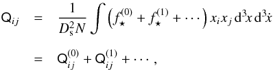 Mathematical equation: \begin{eqnarray} \label{eq:quadrupole-expansion} \tens Q_{ij}&=&\frac1{D_\mathrm{s}^2N}\int \left(f_\star^{(0)}+f_\star^{(1)}+\cdots\right)x_ix_j\,\mathrm d^3\!x\,\mathrm d^3\!\dot x\nonumber\\[2mm] &=&\tens Q_{ij}^{(0)}+\tens Q_{ij}^{(1)}+\cdots, \end{eqnarray}