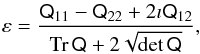 Mathematical equation: \begin{eqnarray} \label{eq:complex-ellipticity} \varepsilon=\frac{\tens Q_{11}-\tens Q_{22}+2\imath\tens Q_{12}}{\mathop{\mathrm{Tr}}\tens Q+2\sqrt{\det\tens Q}}, \end{eqnarray}