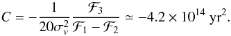 Mathematical equation: \begin{eqnarray} \label{eq:C-prop} C=-\frac{1}{20\sigma_v^2}\frac{\mathcal F_3}{\mathcal F_1-\mathcal F_2}\simeq-4.2\times10^{14}~{\rm yr^2}. \end{eqnarray}