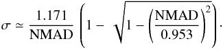 Mathematical equation: \begin{equation} \sigma \simeq \frac{1.171}{{\rm NMAD}}\,\left(1 - \,\sqrt{1 - \left(\frac{{\rm NMAD}}{0.953}\right)^2}\right)\cdot \label{EQ:log_MAD} \end{equation}