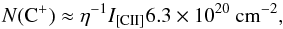 Mathematical equation: \begin{equation} \label{eq:CII-column-LTE} N({\rm C^+}) \approx \eta^{-1}I_{\rm [C II]} 6.3\times10^{20}~\2cm, \end{equation}