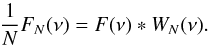 Mathematical equation: \begin{equation} \label{eq-dee} \frac{1}{N} F_N(\nu) = F(\nu)\ast W_N(\nu) . \end{equation}