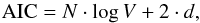 Mathematical equation: \begin{equation} {\rm AIC} = N\cdot\log V + 2\cdot d, \end{equation}