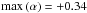 Mathematical equation: \hbox{$\max \left(\alpha\right)=+0.34$}