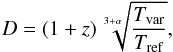 Mathematical equation: \begin{equation} \label{eq:D} D = (1+z)\sqrt[3+\alpha]{\frac{T_\mathrm{var}}{T_\mathrm{ref}}}, \end{equation}