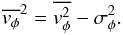 Mathematical equation: \begin{equation} \overline{v_{\phi}}^2 = \overline{v_{\phi}^2} - \sigma^2_{\phi} \label{azvel}. \end{equation}