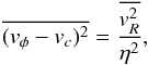 Mathematical equation: \begin{equation} \overline{(v_{\phi} - v_c)^2} = \frac{\overline{v_R^2}}{\eta^2}, \end{equation}