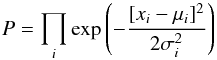 Mathematical equation: \begin{equation} P = \prod_i \exp \left( - {[x_i - \mu_i]^2 \over 2 \sigma_i^2}\right) \end{equation}