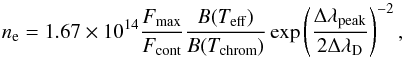 Mathematical equation: \begin{equation} n_{\mathrm{e}}=1.67\times10^{14}\frac{F_{\mathrm{max}}}{F_{\mathrm{cont}}}\frac{B(T_{\mathrm{eff}})}{B(T_{\mathrm{chrom}})}\exp\left(\frac{\Delta\lambda_{\mathrm{peak}}}{2\Delta\lambda_{\mathrm{D}}}\right)^{-2},\label{eq:n_e} \end{equation}