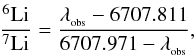 Mathematical equation: \begin{eqnarray} \frac{\element[][6]{Li}}{\element[][7]{Li}}=\frac{\lambda_{\mathrm{_{obs}}}-6707.811}{6707.971-\lambda_{\mathrm{_{obs}}}}, \end{eqnarray}