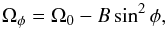 Mathematical equation: \begin{equation} \Omega_{\phi} =\Omega_0 - {B}\sin^{2}{\phi}, \label{omega} \end{equation}