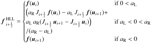Mathematical equation: \begin{eqnarray} {\vec f}\,{}_{i+\frac{1}{2}}^\text{HLL} = \begin{cases} {\vec f}({\vec u}_{i}) & \text{if}\; 0< a_{\rm L}\\ \Big(a_{\rm R}\,J_{i+\frac{1}{2}}\,{\vec f}({\vec u}_i) - a_{\rm L}\,J_{i+\frac{1}{2}}\, {\vec f}({\vec u}_{i+1}) +\\ a_{\rm L}\,a_{\rm R}(J_{i+\frac{1}{2}}\, {\vec u}_{i+1} - J_{i+\frac{1}{2}}\, {\vec u}_i)\Big) & \text{if}\; a_{\rm L} < 0 < a_{\rm R}\\/(a_{\rm R} - a_{\rm L})\\ {\vec f}({\vec u}_{i+1}) & \text{if}\; a_{\rm R} < 0 \end{cases} \end{eqnarray}