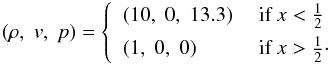 Mathematical equation: \begin{eqnarray} (\rho,\;v,\;p) = \left\{\begin{array}{ll} (10,\;0,\;13.3)&\text{ if } x < \frac{1}{2} \\[1mm] (1,\;0,\;0) &\text{ if } x > \frac{1}{2}\cdot \end{array}\right. \label{eqn:MildShock} \end{eqnarray}
