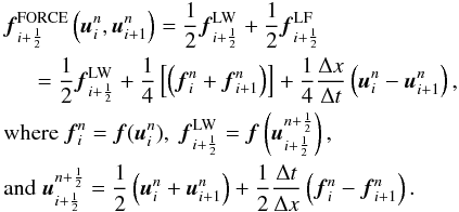 Mathematical equation: \begin{eqnarray} &&{\vec f}_{i+\frac{1}{2}}^\mathrm{FORCE} \left({\vec u}_i^n, {\vec u}_{i+1}^n\right) = \frac{1}{2} {\vec f}_{i+\frac{1}{2}}^\mathrm{LW} + \frac{1}{2} {\vec f}_{i+\frac{1}{2}}^\mathrm{LF}\nonumber\\ &&\hspace*{5.3mm}=\frac{1}{2}{\vec f}_{i+\frac{1}{2}}^\mathrm{LW} + \frac{1}{4}\left[\left({\vec f}_i^n+{\vec f}_{i+1}^n\right)\right] +\frac{1}{4}\frac{\Delta x}{\Delta t}\left({\vec u}_i^n-{\vec u}_{i+1}^n\right),\nonumber\\ &&\text{where } {\vec f}_i^n={\vec f}({\vec u}_i^n),\;{\vec f}_{i+\frac{1}{2}}^\mathrm{LW} = {\vec f}\left({\vec u}_{i+\frac{1}{2}}^{n+\frac{1}{2}}\right),\nonumber\\ &&\text{and}\;{\vec u}_{i+\frac{1}{2}}^{n+\frac{1}{2}}=\frac{1}{2}\left({\vec u}_i^n+{\vec u}_{i+1}^n\right)+\frac{1}{2}\frac{\Delta t}{\Delta x}\left({\vec f}_i^n-{\vec f}_{i+1}^n\right). \end{eqnarray}