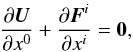 Mathematical equation: \begin{eqnarray} \frac{\partial{\vec U}}{\partial x^0} + \frac{\partial{\vec F}^i}{\partial x^i}= \mathbf{0}, \label{eqn:SRFluid} \end{eqnarray}