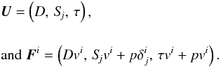 Mathematical equation: \begin{eqnarray} &&{\vec U} = \left(D,\,S_{\!\!j},\,\tau\right),\nonumber\\[4mm] &&\text{and}\; {\vec F}^i = \left(Dv^i,\,S_{\!\!j}v^i + p\delta^i_j,\,\tau v^i +pv^i\right). \end{eqnarray}
