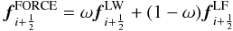Mathematical equation: \begin{eqnarray} {\vec f}_{i+\frac{1}{2}}^\mathrm{FORCE} = \omega {\vec f}_{i+\frac{1}{2}}^\mathrm{LW} + (1-\omega) {\vec f}_{i+\frac{1}{2}}^\mathrm{LF} \label{eqn:WeightedFORCE} \end{eqnarray}