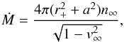 Mathematical equation: \begin{equation} \dot M = \frac{4\pi(r_+^2 + a^2)n_\infty}{\sqrt{1-v_\infty^2}} , \label{eqn:Petrich_mass_acc_rate} \end{equation}